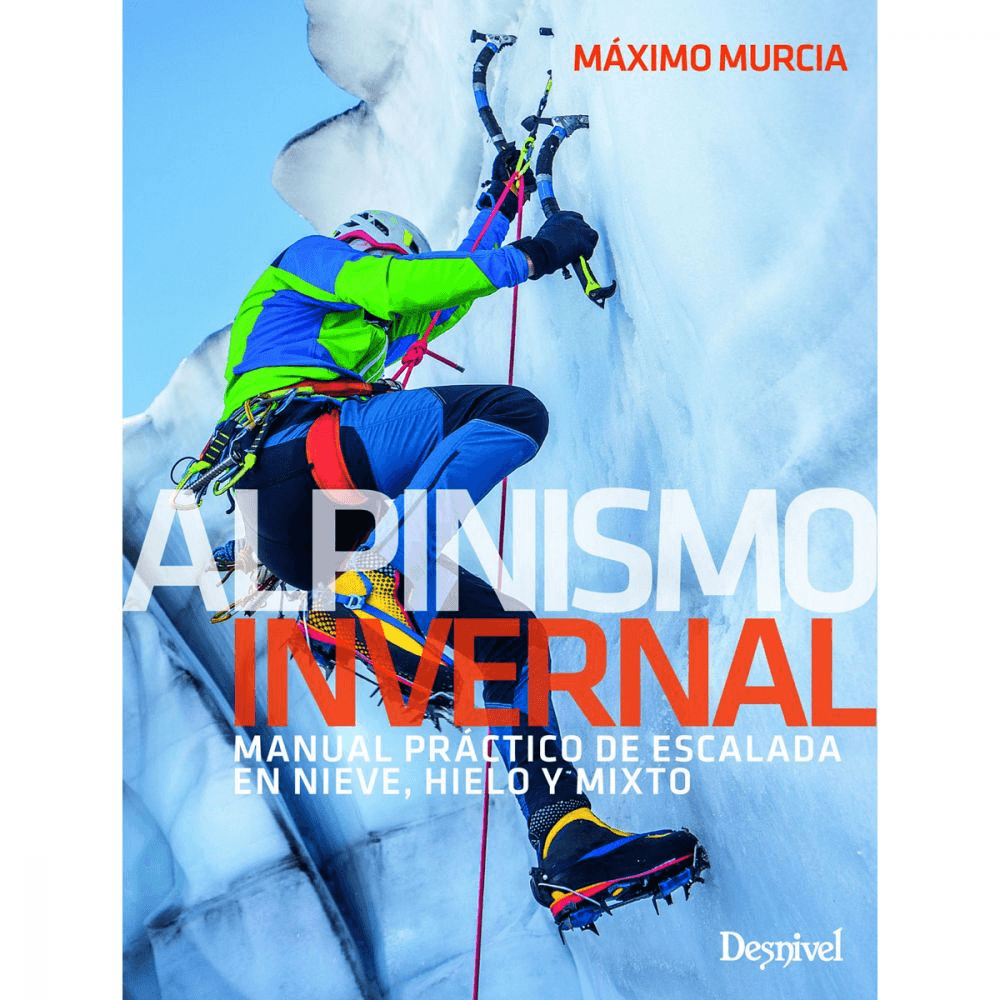 Libro Alpinismo Invernal. Manual Práctico de Escalada en Nieve, Hielo y Mixto -